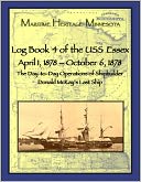 Log Book 4 of the USS Essex April 1, 1878-October 6, 1878: The Day-to-Day Operations of Shipbuilder Donald McKay's Last Ship
