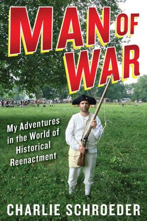 Man of War: My Adventures in the World of Historical Reenactment