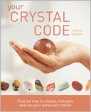 download Your Crystal Code : Find Out How to Choose, Interpret and Use Your Personal Crystals book