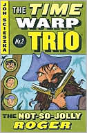 The Not-So-Jolly Roger (The Time Warp Trio Series #2)