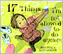 17 Things I'm Not Allowed to Do Anymore