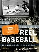Reel Baseball: Baseball's Golden Era, The Way America Witnessed It--In The Movie Newsreels