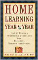 Home Learning Year by Year: How to Design a Homeschool Curriculum from Preschool Through High School