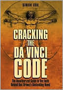 Cracking the Da Vinci Code: The Unauthorized Guide to the Facts Behind Dan Brown's Bestselling Novel