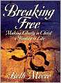 Breaking Free: Making Liberty in Christ a Reality in Life