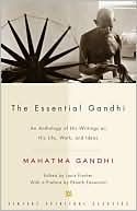 The Essential Gandhi: An Anthology of His Writings on His Life, Work, and Ideas