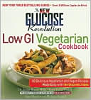 New Glucose Revolution Low GI Vegetarian Cookbook: 80 Delicious Vegetarian and Vegan Recipes Made Easy with the Glycemic Index