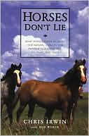 Horses Don't Lie: What Horses Teach Us about Our Natural Capacity for Awareness, Confidence, Courage, and Trust
