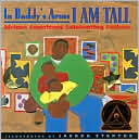 In Daddy's Arms I Am Tall: African Americans Celebrating Fathers