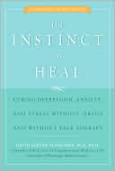 Instinct to Heal: Curing Depression, Anxiety and Stress Without Drugs and Without Talk Therapy