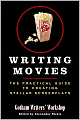 Writing Movies: The Practical Guide to Creating Stellar Screenplays