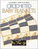 Vogue Knitting on the Go! Crocheted Baby Blankets