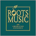 Roots Music: An American Journey