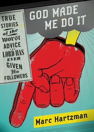 God Made Me Do It: True Stories of the Worst Advice the Lord Has Ever Given His Followers