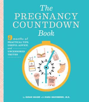 Downloading free ebooks to kindle fire The Pregnancy Countdown Book: Nine Months of Practical Tips, Useful Advice, and Uncensored Truths