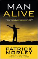 Man Alive: Transforming Your Seven Primal Needs into a Powerful Spiritual Life