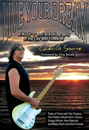 Live Your Dream: A Rock 'n' Roll Autobiography of the Life and Times of Charlie Souza