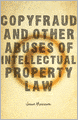 Copyfraud and Other Abuses of Intellectual Property Law