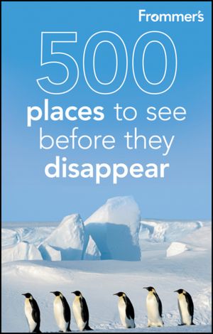 Frommer's 500 Places to See Before They Disappear