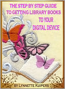 The Step by Step Guide to Getting Library Books to Your Digital Device by Lynnette Kuipers: NOOK Book Cover