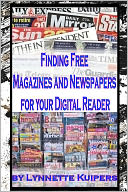 Finding Free Magazines and Newspapers for your Digital Reader by Lynnette Kuipers: NOOK Book Cover
