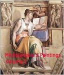 Michelangelo's Paintings: Volume 1 - A Collection Of Classic Masterpiece Paintings By One Of The Greatest Artist Michelangelo Buonarroti!