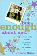 But Enough about Me: A Jersey Girl's Unlikely Adventures among the Absurdly Famous