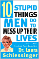 Ten Stupid Things Men Do to Mess Up Their Lives