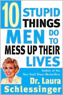 Ten Stupid Things Men Do to Mess Up Their Lives