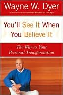 You'll See It When You Believe It: The Way to Your Personal Transformation