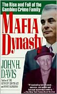 Mafia Dynasty: The Rise and Fall of the Gambino Crime Family