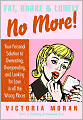 Fat, Broke, and Lonely No More: Your Personal Solution to Overeating, Overspending, and Looking for Love in All the Wrong Places