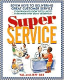 Super Service: Seven Keys to Delivering Great Customer Service...Even when You Don't Feel like It!...Even when They Don't Deserve It!