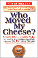Who Moved My Cheese?: An Amazing Way to Deal with Change in Your Work and in Your Life