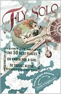 Fly Solo: The 50 Best Places on Earth for a Girl to Travel Alone