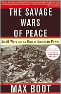 The Savage Wars of Peace by Max Boot: Book Cover