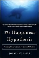 The Happiness Hypothesis: Finding Modern Truth in Ancient Wisdom