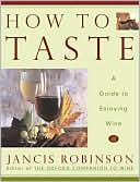 How to Taste: A Guide to Enjoying Wine