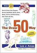 The Draw 50 Way: How to Draw Cats, Puppies, Horses, Buildings. Birds, Trees, Aliens, Boats,Trains and Everything Else under the Sun