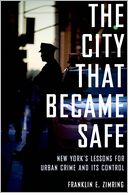 The City that Became Safe: New York's Lessons for Urban Crime and Its Control