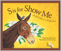 S IS FOR SHOW ME: A Missouri Alphabet