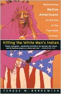 Killing the White Man's Indian: The Reinventing Native Americans at the End of the Twentieth Century