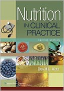 Nutrition in Clinical Practice: A Comprehensive, Evidence-Based Manual for the Practitioner