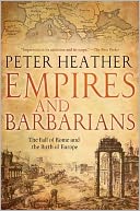 Empires and Barbarians: The Fall of Rome and the Birth of Europe