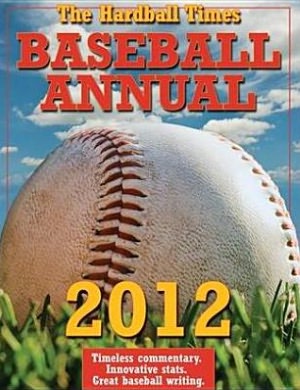 The Hardball Times Baseball Annual 2012