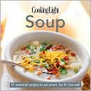 Cooking Light Cook's Essential Recipe Collection: Soup: 57 essential recipes to eat smart, be fit, live well