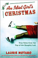 An Idiot Girl's Christmas: True Tales from the Top of the Naughty List