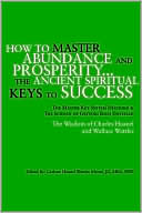 How to Master Abundance and Prosperity... the Ancient Spiritual Keys to Success: The Master Key System Decoded and the Science of Getting Rich Unveiled