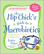 The Hip Chick's Guide to Macrobiotics