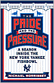 Pride and the Pressure: A Season Inside the New York Yankee Fishbowl